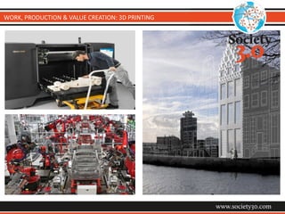 WORK,	
  PRODUCTION	
  &	
  VALUE	
  CREATION:	
  3D	
  PRINTING
 