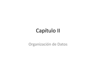 Capítulo II

Organización de Datos
 