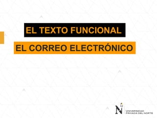 EL CORREO ELECTRÓNICO
EL TEXTO FUNCIONAL
 