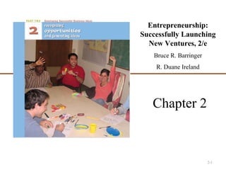 2-1
Chapter 2
Entrepreneurship:
Successfully Launching
New Ventures, 2/e
Bruce R. Barringer
R. Duane Ireland
 