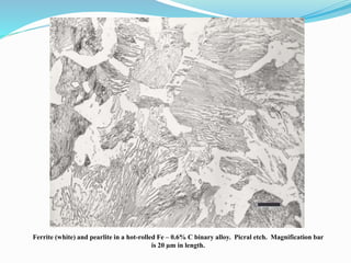 Ferrite (white) and pearlite in a hot-rolled Fe – 0.6% C binary alloy. Picral etch. Magnification bar
is 20 µm in length.
 