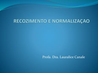 Profa. Dra. Lauralice Canale
 