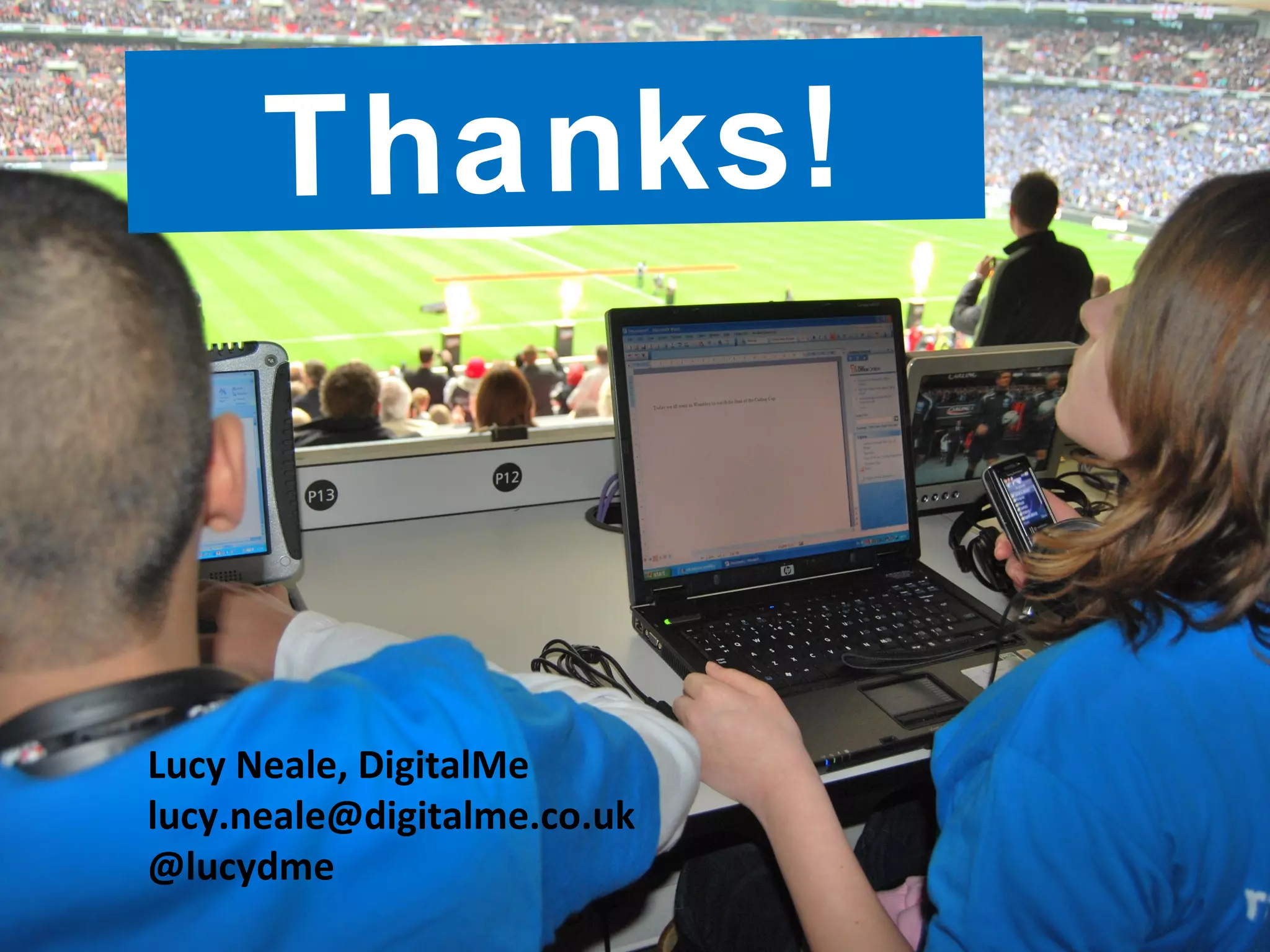 Thanks!
Lucy Neale, DigitalMe
lucy.neale@digitalme.co.uk
@lucydme
 