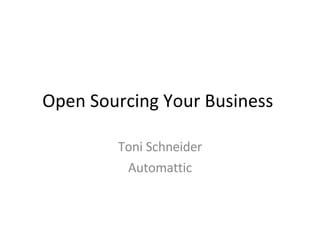 Open Sourcing Your Business  Toni Schneider Automattic 