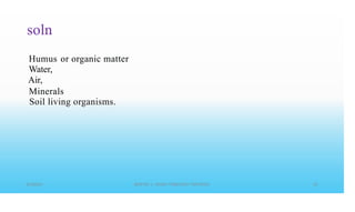 soln
Humus
Water,
Air,
or organic matter
Minerals
Soil living organisms.
 