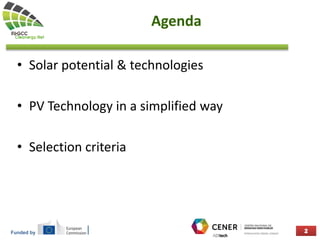 Funded by
Agenda
• Solar potential & technologies
• PV Technology in a simplified way
• Selection criteria
 