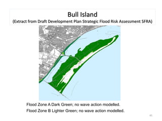 Bull Island
(Extract from Draft Development Plan Strategic Flood Risk Assessment SFRA)
Flood Zone A Dark Green; no wave ac...