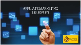 AFFILIATE MARKETING
S2S SOFTSYS
 