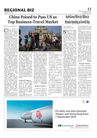 August 7-13, 2014
Myanmar Business Today
mmbiztoday.com
REGIONAL BIZ 13
Myanmar Summary
China Poised to Pass US as
Top Business-Travel Market
C
hina is poised to
displace the U.S. as
the world’s biggest
business-travel market
by 2016, aided by accel-
erating export growth and
Spending worldwide for
business travel will climb
6.9 percent this year to
$1.18 trillion, according
to a report released to-
day by the Global Busi-
ness Travel Association.
Growth will accelerate by
an estimated 8.6 percent
next year and then slow
in 2016 through 2018, the
GBTA forecast shows.
In China, the increasing
pace of exports since mid-
2013, consumer prices
running below govern-
ment targets and nominal
wage gains that support
growth are contributing
to an expansion in the
market. That contrasts
with the US, where eco-
nomic growth has been
“stubbornly low,” along
with employment and
wages, the GBTA said.
“China, along with the
other BRIC countries
of Brazil, Russia and In-
dia, are leveraging their
business travel expendi-
tures into more economic
opportunities,” said Mi-
chael McCormick, GBTA
executive director. “We
expect to see this shift in
business travel spending
to continue.”
Spending in Russia may
fall more than 5 percent
this year, the GBTA said,
Mary Schlangenstein
amid safety concerns and
the international sanc-
tions imposed on the
country, triggered by
the crisis in Ukraine.
Since the GBTA began
its study in 1998, the US
has been the world’s larg-
est business travel mar-
ket, although it’s not seen
the fastest expansion.
While spending in China
increased an average 16
percent a year since 2000
to reach $225 billion in
2013, in the US it rose 1.1
percent annually to $274
billion.
Conjested Airspace
Last year, American
business travellers spent
$1.20 for every dollar
spent by the Chinese,
down from $7.7 in 2000,
according to the GBTA,
which analyzed travel
spending in 75 countries
for its study.
The projections have
implications in areas as
diverse as hotel construc-
tion and plane purchases
by airlines, and if real-
ized will add pressure on
China’s already congested
-
lays run at about 25 per-
cent and only 20 percent
of available airspace is al-
lotted to civil aviation.
China is expected to ac-
count for half of the in-
crease in Asia’s commer-
in 2020 from 6,000 at the
end of 2013, according to
Ed Greenslet, who pub-
lishes The Airline Moni-
to just over 7,200 from
6,482 in the same period,
he said. Bloomberg
StimulusSpendingasGrowthDips
Sbillions of dollars
in stimulus spend-
ing and property market-
boosting steps to shore
up demand after report-
ing its weakest economic
growth in more than a
year.
Exports in Asia’s fourth-
largest economy have
-
pected from a pick-up in
the global economy this
year, but domestic de-
mand has been fragile
since a mid-April ferry
accident hit tourism and
its services industry.
The government rolled
out an additional 11.7 tril-
lion won ($11.4 billion) in
spending and 26 trillion
-
nancial support, and loos-
ened mortgage borrowing
restrictions.
The central bank sepa-
3 trillion won to encour-
age them to expand lend-
ing at low interest rates
to companies that build
factories in the country or
buy machinery.
Analysts said the sup-
port package was likely to
give at least a short-term
boost to consumer spend-
ing, but warned it could
add to household debt
levels, already among
the highest in the world.
“This is surprising to us
in that it marks a shift
in policy stance toward
debt-driven growth from
what was focused more
Christine Kim
and Choonsik Yoo
on containing debt,” said
Young Sun Kwon, econo-
mist at Nomura in Hong
Kong.
President Park Geun-hye
has called for all-out ef-
forts to boost the economy
and Finance Minister Choi
Kyung-hwan promised to
take massive action, which
investors believe will pres-
sure the central bank to cut
interest rates as soon as
August.
The economy grew 0.6
percent in the April-June
period over the prior
quarter, the weakest since
and below expectations
for 0.7 percent growth,
data earlier on July 24
showed. The ministry cut
its 2014 growth forecast
to 3.7 percent from 4.1
percent. Reuters
Myanmar Summary
Bloomberg
w½kwfEdkifiHwGif jynfyydkYukef
jrifhrm;vmrIESifhaiGaMu;azmif;yG
rIEIef; aES;auG;vmjcif;aMumifh
2016 ckESpfwGif tar&duefjynf
axmifpkudk ausmfvGefí urÇmh
tBuD;qHk;pD;yGm;a&;t& oGm;&
aom aps;uGufBuD;jzpfvmrnf
[k cefYrSef;xm;Muonf/
EdkifiHwumpD;yGm;a&;c&D;oGm;
tzGJUtpnf;rS xkwfjyefaom
tpD&ifcHpmt& EdkifiHwumwGif
pD;yGm;a&;twGuf c&D;oGm;jcif;
tay: oHk;pGJrIrSm a':vm 1 'or
18 x&DvD,H&Sdvmí 6 'or 9
&mcdkifEIef;wufvmaMumif; od&
onf/xdkyrmPrSm vmrnfhESpf
wGifvnf; qufvufzGHUNzdK;rnf
jzpfNyD; 2016 rS 2018 txd
jyefvnfaES;auG;oGm;rnf[k ,if;
tzGJUu qdkonf/
w½kwfEdkifiHwGif 2013 ESpfv,f
txd ydkYukefwifydkUEIef;jrifhwufvm
jcif;? pm;oHk;olukefaps;EIef;rsm;
rSm tpdk;&vsmxm;csufatmuf
wGif &Sdaejcif;ESifh vkyfcvpmrsm;
tenf;i,fjrifhwufvmjcif;aMumifh
oHk;pGJrIESifh tusKd;tjrwfrsm;
jrifhwufumaps;uGufydkrdkBuD;xGm;
vmap&eftaxmuftuljyKvsuf
&Sdonf/
awmifudk&D;,m;tmPmydkifrsm;
onf pm;oHk;olaiGaMu;oHk;pGJrIESifh
tdrfNcHajraps;uGufjr§ifhwifa&;
ajcvSrf;rsm;udk Zlvdkif 24 rSpí
jznfhqnf;ay;cJhum wpfESpfausmf
twGif;tedrfhqHk;pD;yGm;a&;zGHUNzdK;rI
EIef;ESifhBuHKawGUcJh&NyD;aemuf 0,fvdk
tm;rsm; jyefvnfjr§ifhwifay;&ef
aqmif&GufvmcJhonf/
,ckESpf urÇmhpD;yGm;a&;jyefvnf
jrifhwufvmjcif;rSaeí awmifudk
&D;,m;ydkYukefrsm;rSm arQmfrSef;xm;
onfxuf edrfhaomtusKd;tjrwf
omjyefvnf&&SdcJhNyD; {NyDvv,f
wGif z,f&DoabFmwdrf;arSmufrI
aemufydkif; c&D;oGm;vkyfief;ESifh
0efaqmifrIvkyfief;u@xdcdkufrI
rsm;aMumifh jynfwGif;0,fvkdtm;
rSmvnf; usqif;vmcJhonf/
 