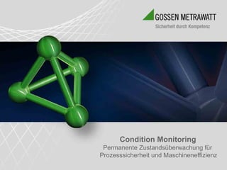 Condition Monitoring
 Permanente Zustandsüberwachung für
Prozesssicherheit und Maschineneffizienz
 