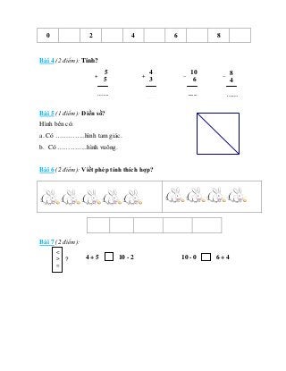Facebook.com/cungnhaugioitoancap1 Tkbooks.vn
0 2 4 6 8
Bài 4 (2 điểm): Tính?
Bài 5 (1 điểm): Điền số?
Hình bên có:
a. Có …...