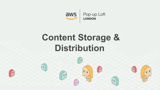 Content Storage &
Distribution
 
