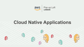 Cloud Native Applications
 