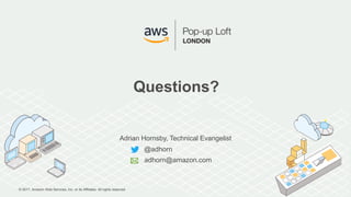 © 2017, Amazon Web Services, Inc. or its Affiliates. All rights reserved.
Questions?
Adrian Hornsby, Technical Evangelist
@adhorn
adhorn@amazon.com
 