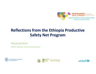 Reflections from the Ethiopia Productive
Safety Net Program
Vincenzo Vinci
UNICEF Ethiopia, Social Policy Specialist
 