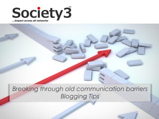 © Copyright Xeequa Corp. 2008#Society3
Breaking through old communication barriers
Blogging Tips
…Impact across all networks
 