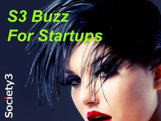 S3 Buzz
For Startups

#S3

©

Copyright Society3 Group Inc 2013

 