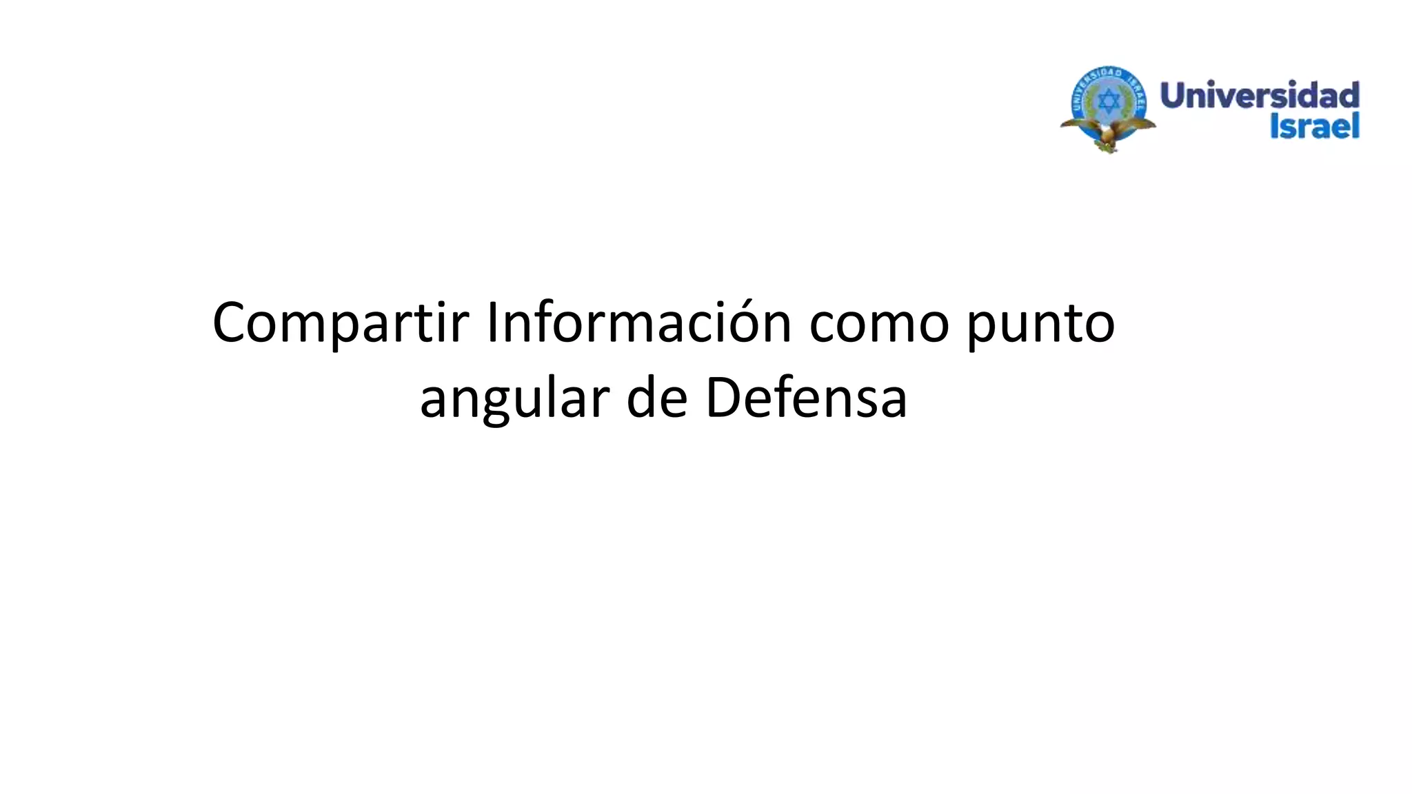 Compartir Información como punto
angular de Defensa
 