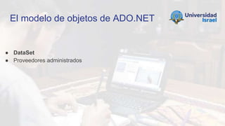 El modelo de objetos de ADO.NET
● DataSet
● Proveedores administrados
 