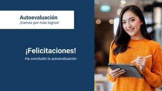 Autoevaluación
¡Vamos por más logros!
¡Felicitaciones!
Ha concluido la autoevaluación
 