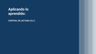 Aplicando lo
aprendido:
CONTROL DE LECTURA (CL1)
 