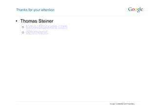 Thanks for your attention


•  Thomas Steiner
    o  tomac@google.com
    o  @tomayac
 