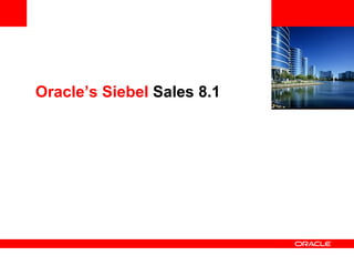 <Insert Picture Here> Oracle’s Siebel  Sales   8.1  