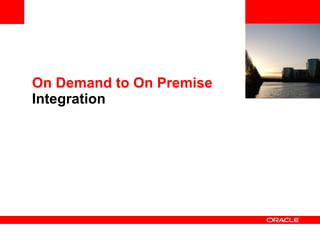 <Insert Picture Here> On Demand to On Premise  Integration 