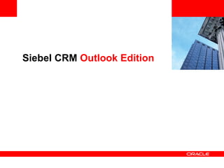 <Insert Picture Here> Siebel CRM  Outlook Edition 