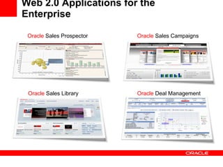 Web 2.0 Applications for the Enterprise Oracle  Sales Library Oracle  Deal Management Oracle  Sales Campaigns Oracle  Sales Prospector 