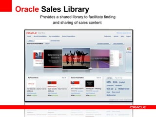 Oracle  Sales Library Provides a shared library to facilitate finding and sharing of sales content  