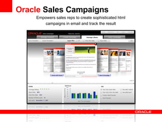 Oracle  Sales Campaigns <ul><ul><li>Empowers sales reps to create sophisticated html campaigns in email and track the resu...