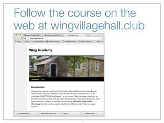 Follow the course on the
web at wingvillagehall.club
1
 