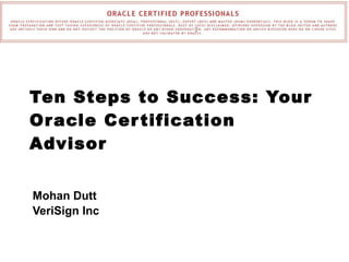 Ten Steps to Success: Your Oracle Certification Advisor Mohan Dutt VeriSign Inc 