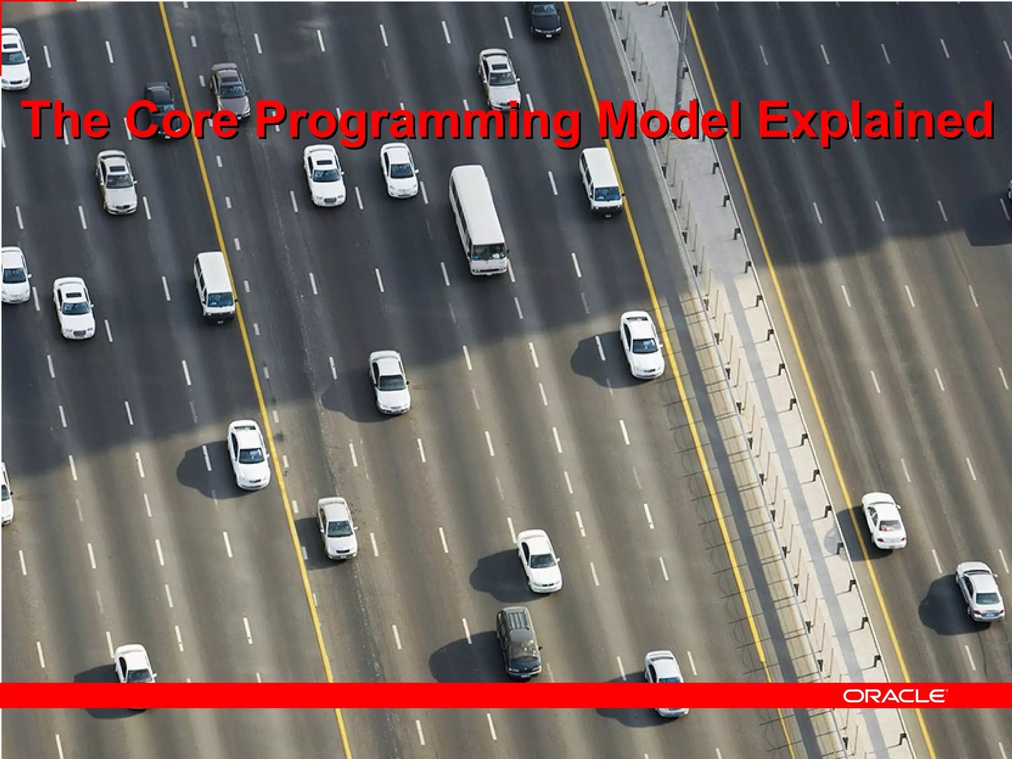 The Core Programming Model Explained




                                   9
 