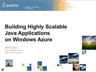 Building Highly Scalable Java Applications on Windows Azure David Chou david.chou@microsoft.com blogs.msdn.com/dachou 