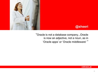 <Insert Picture Here>




                                                         @sheeri

                        “Oracle is not a database company...Oracle
                              is now an adjective, not a noun, as in
                             „Oracle apps‟ or „Oracle middleware‟ ”




                                                                       26
 
