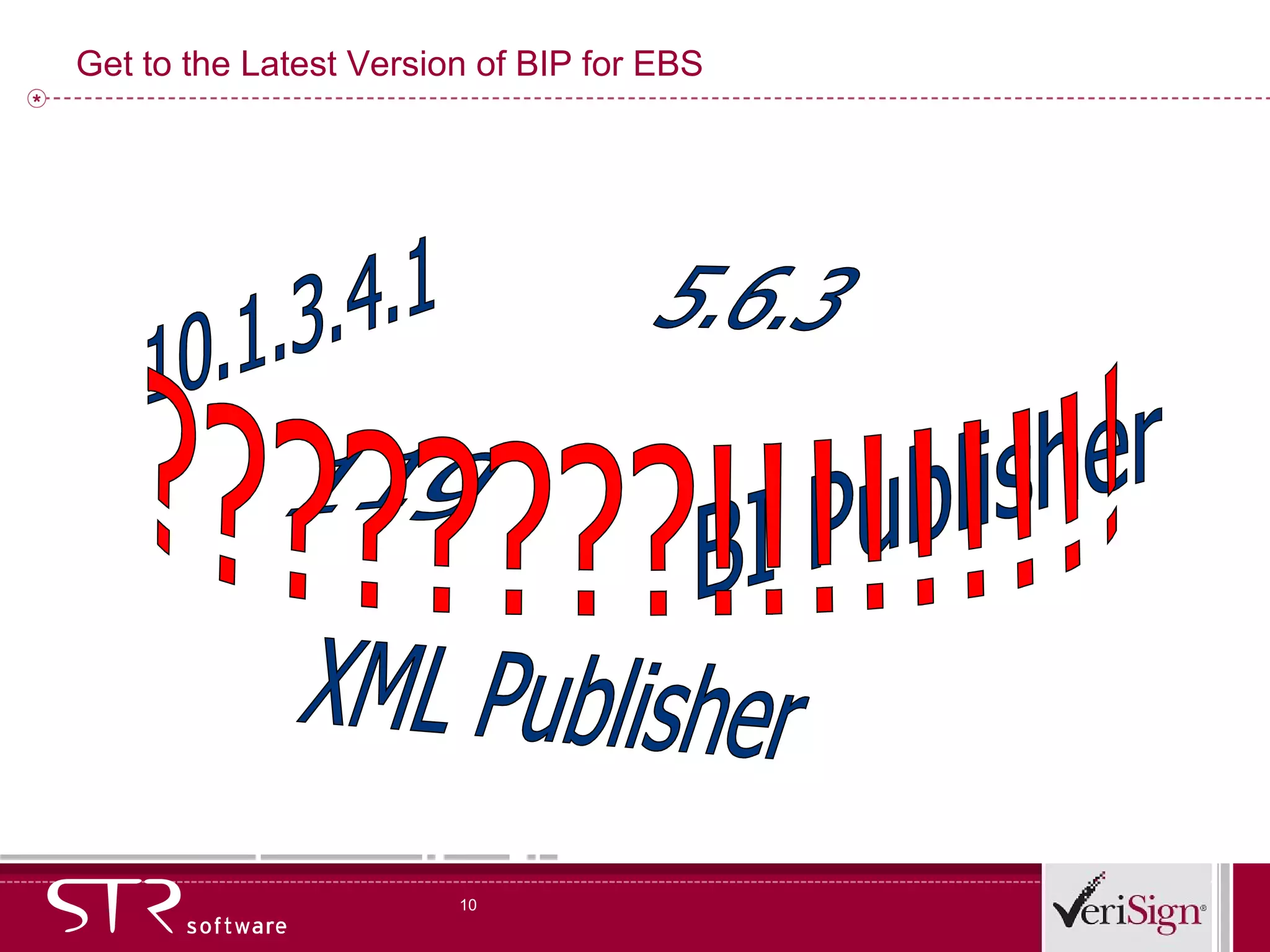 Get to the Latest Version of BIP for EBS 10.1.3.4.1 5.6.3 XML Publisher BI Publisher 11g ????????!!!!!!!!! 