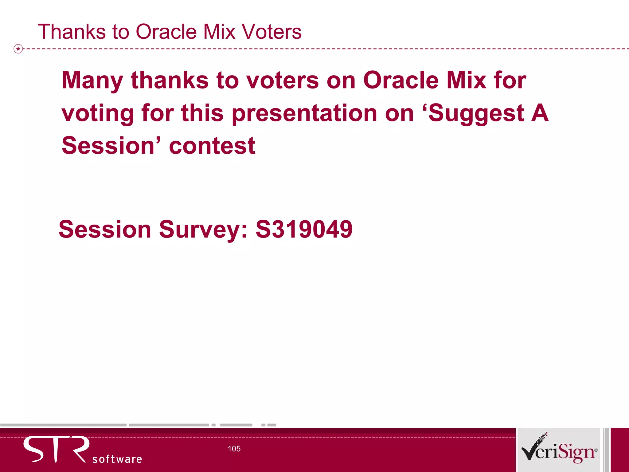 Thanks to Oracle Mix Voters Many thanks to voters on Oracle Mix for voting for this presentation on ‘Suggest A Session’ contest Session Survey: S319049 