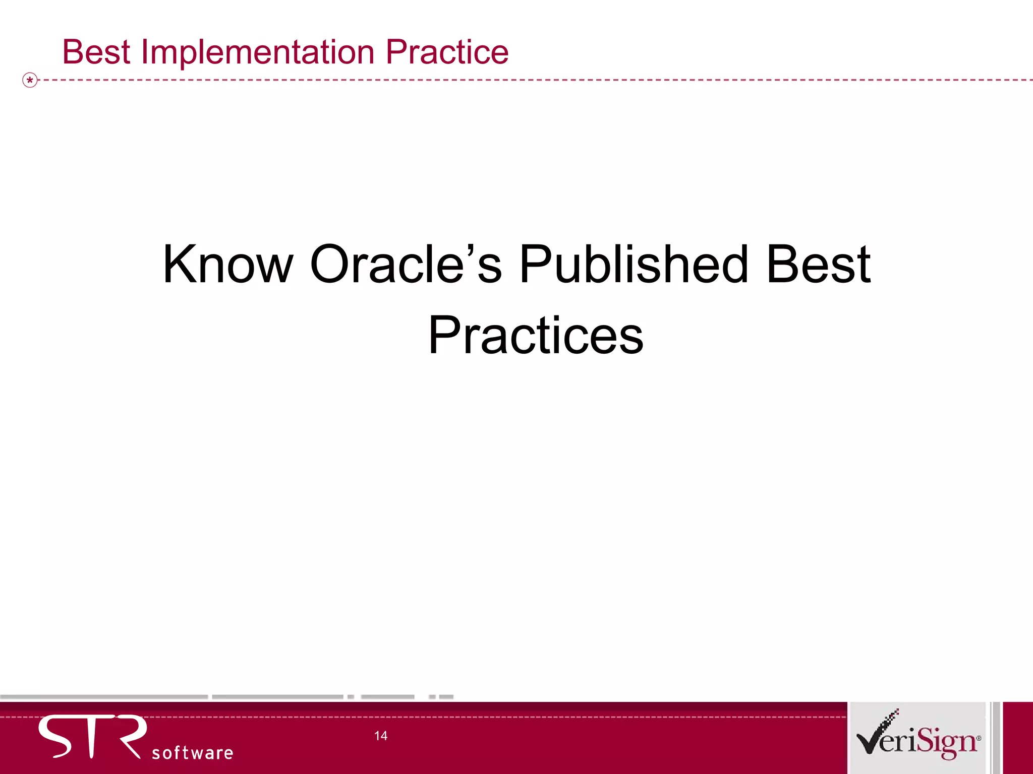 Best Implementation Practice Know Oracle’s Published Best Practices 