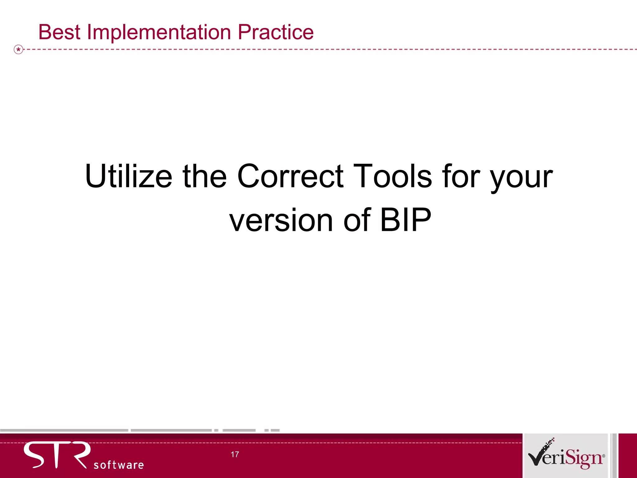 Best Implementation Practice Utilize the Correct Tools for your version of BIP 