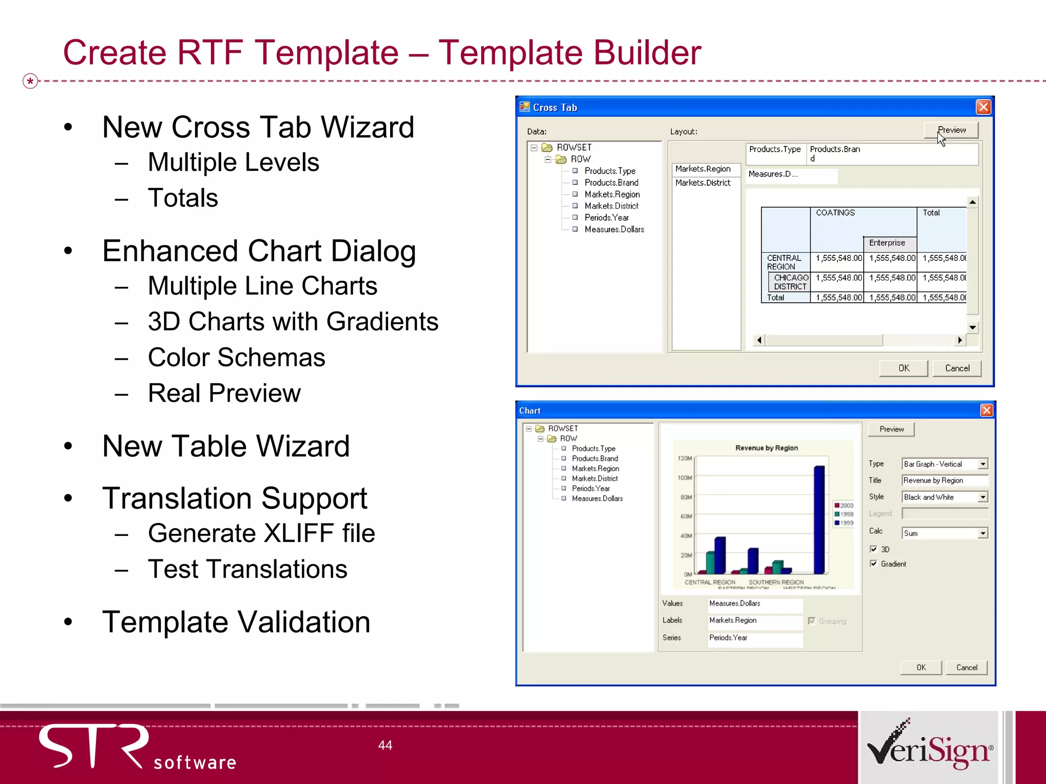 Create RTF Template – Template Builder New Cross Tab Wizard Multiple Levels Totals Enhanced Chart Dialog Multiple Line Charts 3D Charts with Gradients Color Schemas Real Preview New Table Wizard Translation Support Generate XLIFF file Test Translations Template Validation 