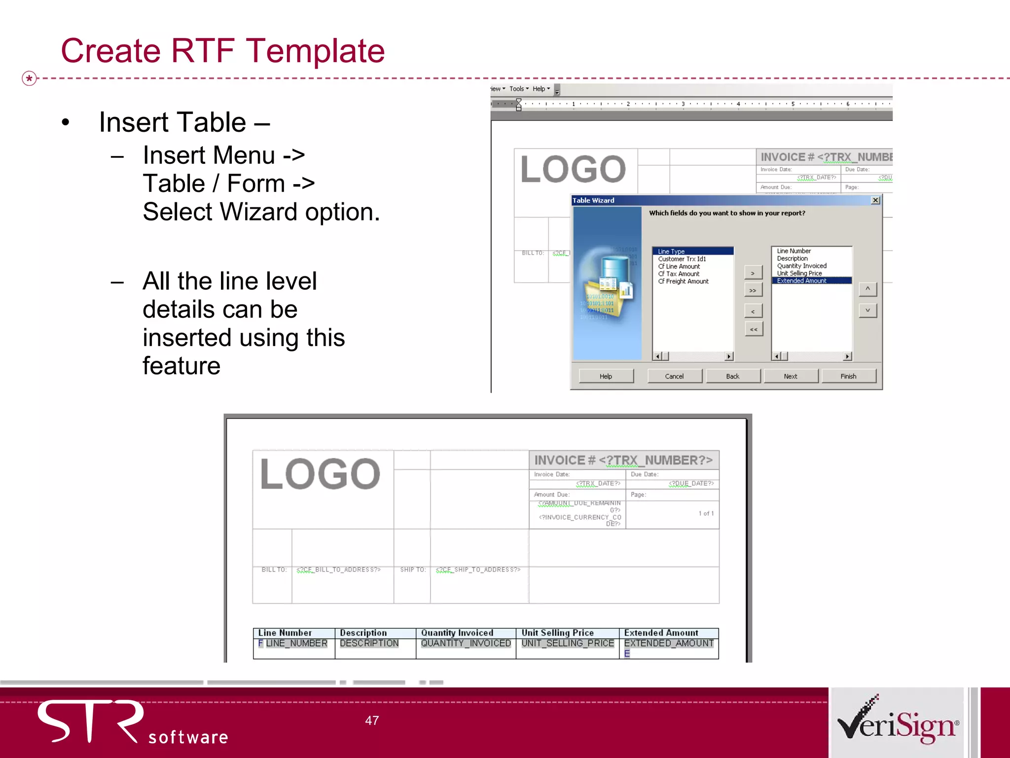 Create RTF Template Insert Table –  Insert Menu -> Table / Form -> Select Wizard option.  All the line level details can be inserted using this feature 