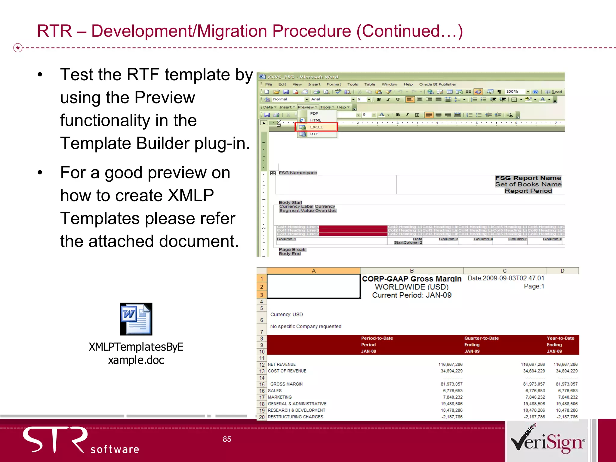 RTR – Development/Migration Procedure (Continued…) Test the RTF template by using the Preview functionality in the Template Builder plug-in. For a good preview on how to create XMLP Templates please refer the attached document. 