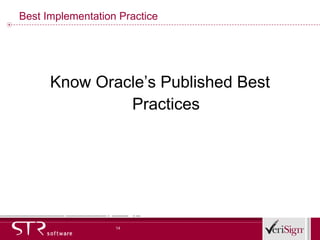 Best Implementation Practice Know Oracle’s Published Best Practices 