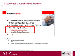 Know Oracle’s Published Best Practices Covers: Large data set strategies XML structures Lots of great template tips for performance, consistency, formatting. 