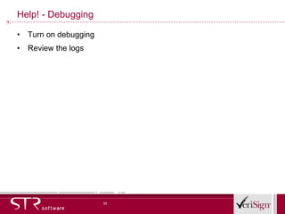 Help! - Debugging Turn on debugging Review the logs 