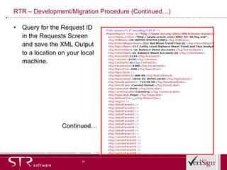 RTR – Development/Migration Procedure (Continued…) Query for the Request ID in the Requests Screen and save the XML Output to a location on your local machine. Continued… 