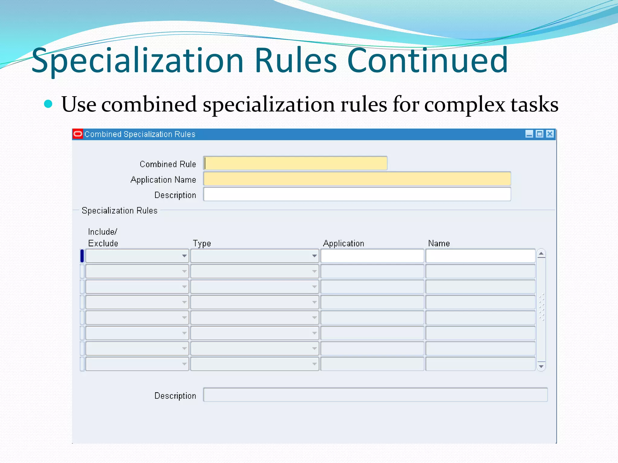 Specialization Rules Continued
 Use combined specialization rules for complex tasks
 