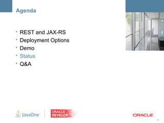 Agenda


• REST and JAX-RS      <Insert Picture Here>

• Deployment Options
• Demo
• Status
• Q&A




                                         29
 